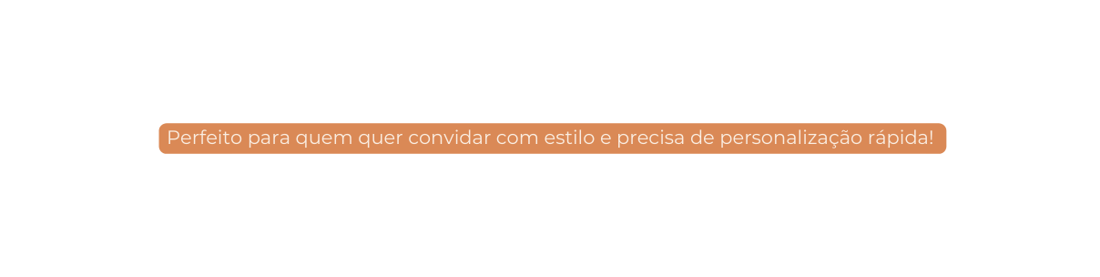 Perfeito para quem quer convidar com estilo e precisa de personalização rápida