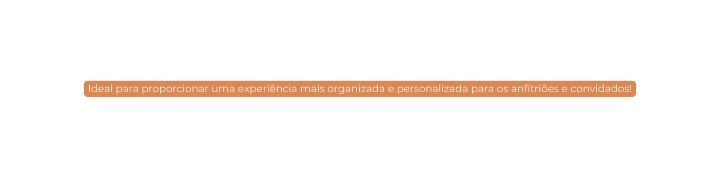 Ideal para proporcionar uma experiência mais organizada e personalizada para os anfitriões e convidados